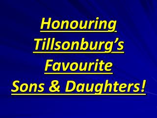 Honouring Tillsonburg’s Favourite Sons &amp; Daughters!