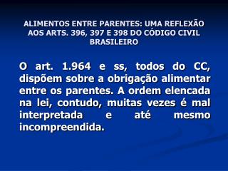 ALIMENTOS ENTRE PARENTES: UMA REFLEXÃO AOS ARTS. 396, 397 E 398 DO CÓDIGO CIVIL BRASILEIRO