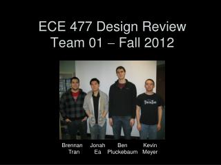 ECE 477 Design Review Team 01  Fall 2012