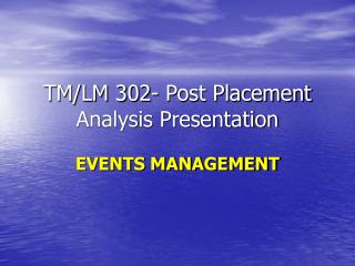 TM/LM 302- Post Placement Analysis Presentation