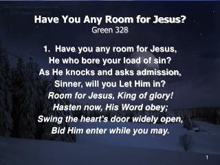 Have You Any Room for Jesus? Green 328