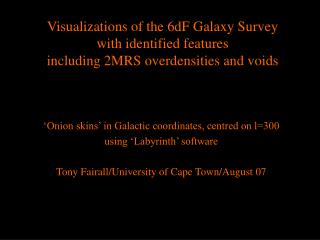 ‘Onion skins’ in Galactic coordinates, centred on l=300 using ‘Labyrinth’ software