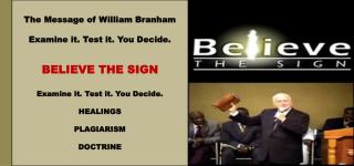 The Message of William Branham Examine it. Test it. You Decide. BELIEVE THE SIGN