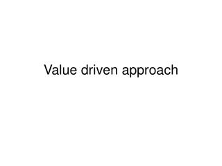Value driven approach