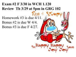 Exam #2 F 3/30 in WCH 1.120 Review Th 3/29 at 5pm in GRG 102 Homework #3 is due 4/11.