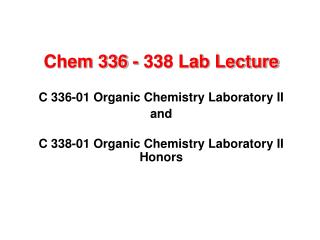 Chem 336 - 338 Lab Lecture C 336-01 Organic Chemistry Laboratory II and