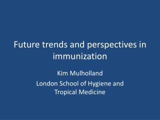 Future trends and perspectives in immunization