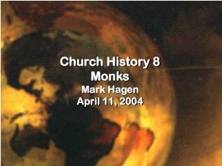 Church History 8 Monks Mark Hagen April 11, 2004