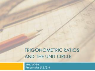 Trigonometric ratios and the unit circle