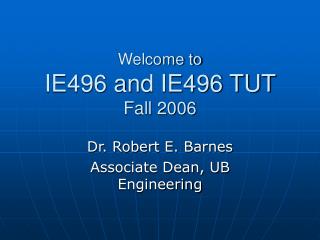 Welcome to IE496 and IE496 TUT Fall 2006