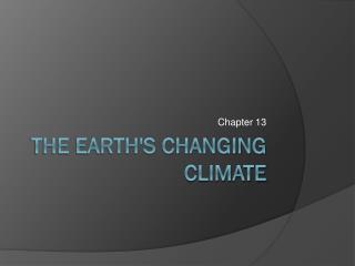 The earth's changing climate