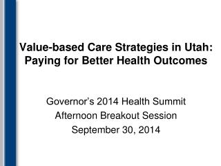 Value-based Care Strategies in Utah: Paying for Better H ealth O utcomes