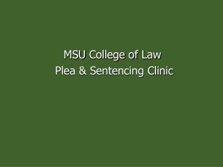 MSU College of Law Plea &amp; Sentencing Clinic