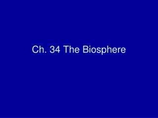 Ch. 34 The Biosphere