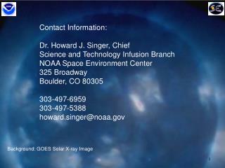 Contact Information: Dr. Howard J. Singer, Chief Science and Technology Infusion Branch