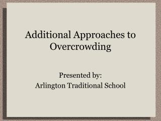 Additional Approaches to Overcrowding