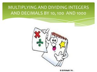 MULTIPLYING AND DIVIDING INTEGERS AND DECIMALS BY 10, 100 AND 1000
