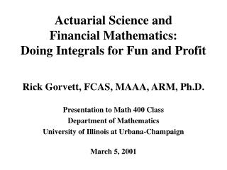 Actuarial Science and Financial Mathematics: Doing Integrals for Fun and Profit
