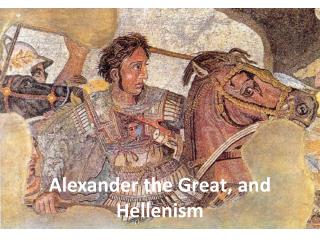 Alexander the Great, and Hellenism