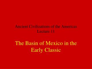 Ancient Civilizations of the Americas Lecture 11