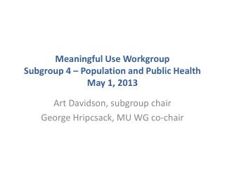 Meaningful Use Workgroup Subgroup 4 – Population and Public Health May 1, 2013