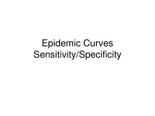 Epidemic Curves Sensitivity/Specificity
