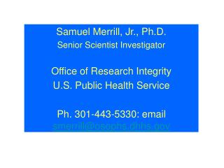 Samuel Merrill, Jr., Ph.D. Senior Scientist Investigator Office of Research Integrity
