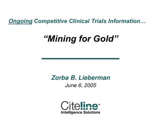 Ongoing Competitive Clinical Trials Information… “Mining for Gold” Zorba B. Lieberman