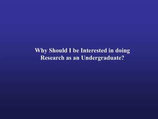 Why Should I be Interested in doing Research as an Undergraduate?
