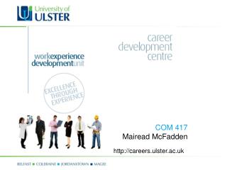 COM 417 Mairead McFadden careers.ulster.ac.uk