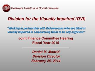 Joint Finance Committee Hearing Fiscal Year 2015 Daniel M. Madrid Division Director