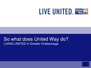 So what does United Way do? LIVING UNITED in Greater Chattanooga