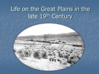 Life on the Great Plains in the late 19 th Century