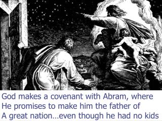 God makes a covenant with Abram, where He promises to make him the father of