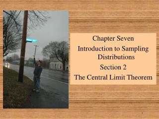 Chapter Seven Introduction to Sampling Distributions Section 2 The Central Limit Theorem