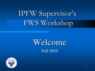 IPFW Supervisor’s FWS Workshop