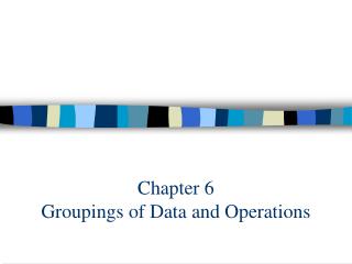 Chapter 6 Groupings of Data and Operations
