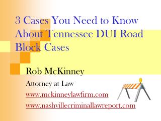 3 Cases You Need to Know About Tennessee DUI Road Block Cases
