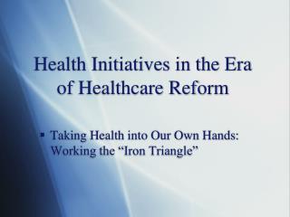 Health Initiatives in the Era of Healthcare Reform