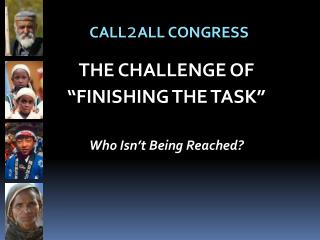 THE CHALLENGE OF “FINISHING THE TASK” Who Isn’t Being Reached?