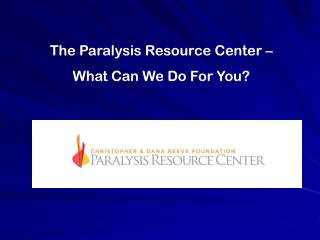 The Paralysis Resource Center – What Can We Do For You?