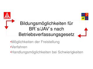 Bildungsmöglichkeiten für BR`s/JAV`s nach Betriebsverfassungsgesetz