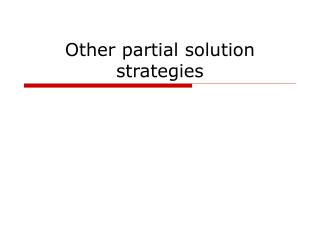 Other partial solution strategies