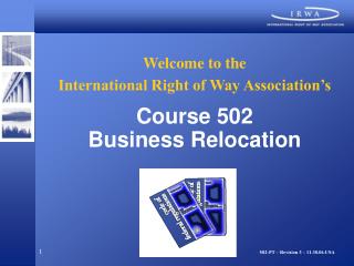 Welcome to the International Right of Way Association’s Course 502 Business Relocation