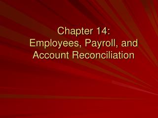 Chapter 14: Employees, Payroll, and Account Reconciliation