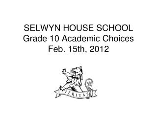 SELWYN HOUSE SCHOOL Grade 10 Academic Choices Feb. 15th, 2012