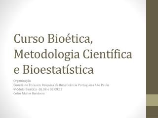 Curso Bioética, M etodologia Científica e Bioestatística