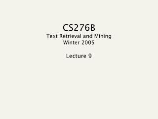 CS276B Text Retrieval and Mining Winter 2005