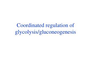 Coordinated regulation of glycolysis/gluconeogenesis