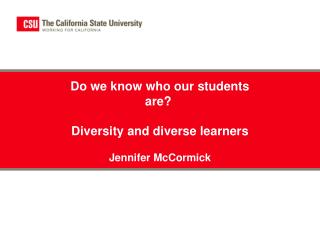 Do we know who our students are?  Diversity and diverse learners Jennifer McCormick